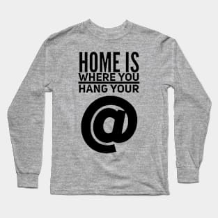 Home is Where You Hang Your @ (at) Long Sleeve T-Shirt